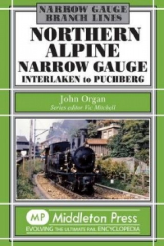 Kniha Northern Alpine Narrow Gauge John Organ