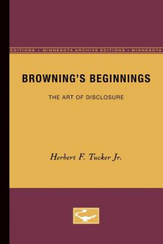Könyv Browning's Beginnings Herbert F. Tucker Jr.