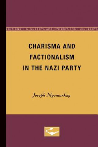 Kniha Charisma and Factionalism in the Nazi Party Joseph Nyomarkay
