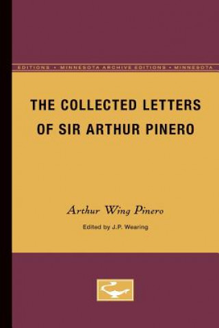 Knjiga Collected letters of Sir Arthur Pinero Arthur Wing Pinero