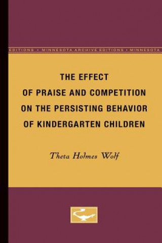 Knjiga Effect of Praise and Competition on the Persisting Behavior of Kindergarten Children Theta Wolf