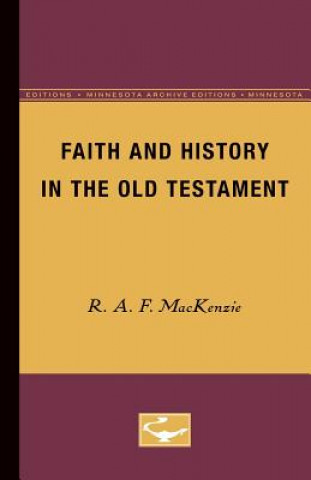 Carte Faith and History in the Old Testament R.A.F. MacKenzie