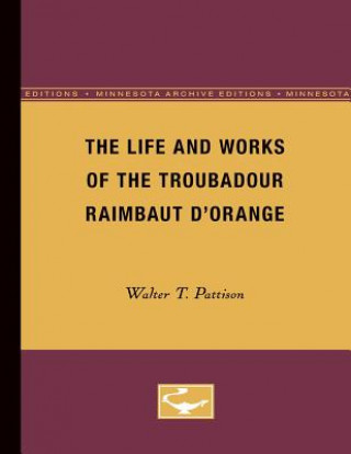 Kniha Life and Works of the Troubadour Raimbaut D'Orange Walter Pattison