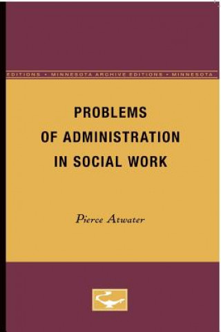 Carte Problems of Administration in Social Work Pierce Atwater