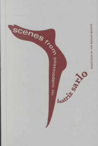 Buch Scenes From Postmodern Life Beatriz Sarlo