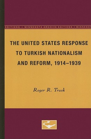 Carte United States Response to Turkish Nationalism and Reform, 1914-1939 Roger R. Trask