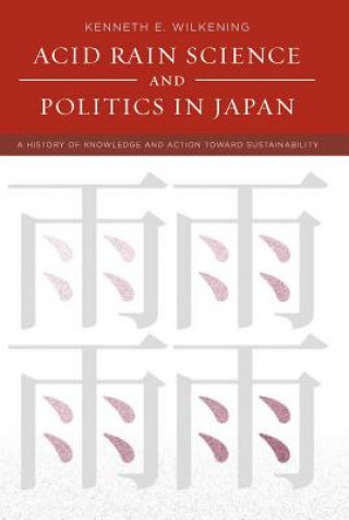 Kniha Acid Rain Science and Politics in Japan Kenneth E. Wilkening
