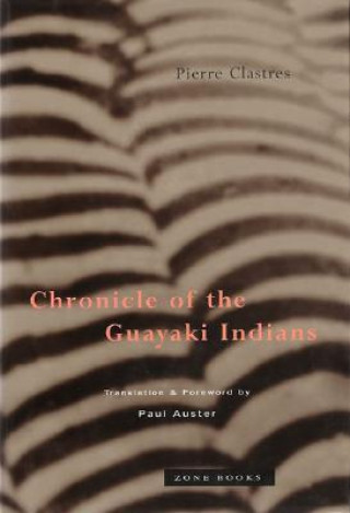 Kniha Chronicle of the Guayaki Indians (OBE) Pierre Clastres