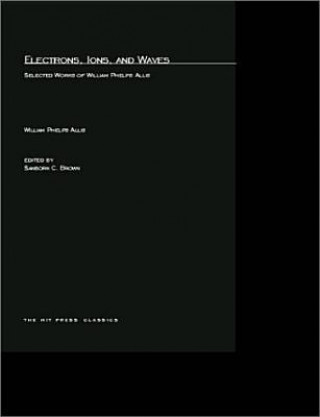 Książka Electrons, Ions, and Waves William Phelps Allis