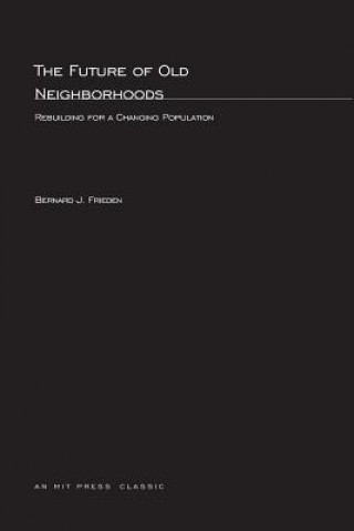 Könyv Future of Old Neighborhoods Bernard J. Frieden