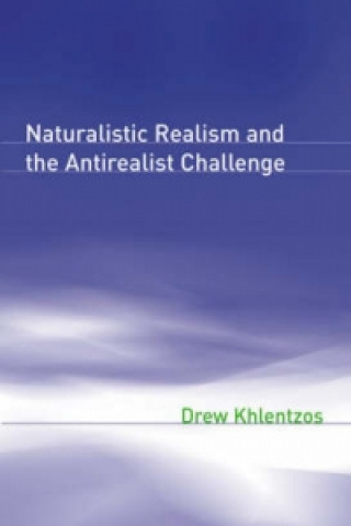 Книга Naturalistic Realism and the Antirealist Challenge Drew Khlentzos