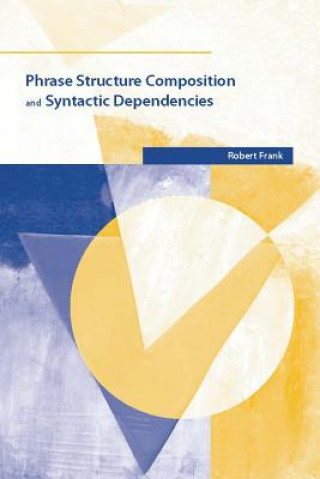 Knjiga Phrase Structure Composition and Syntactic Dependencies Robert Frank
