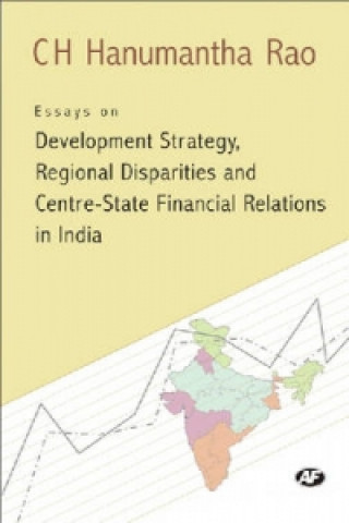 Kniha Essays on Development Strategy, Regional Disparities and Centre State Financial Relations in India Hanumantha Rao