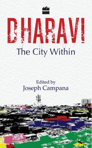 Knjiga Dharavi : The City within Joseph Campana