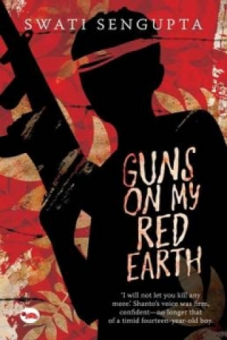 Kniha Guns on My Red Earth Swati Sengupta