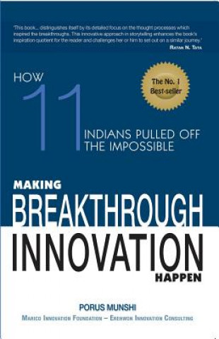 Kniha Making Breakthrough Innovation Happen : Making 11 Indians Pulled Off TheImpossible Porus Munshi