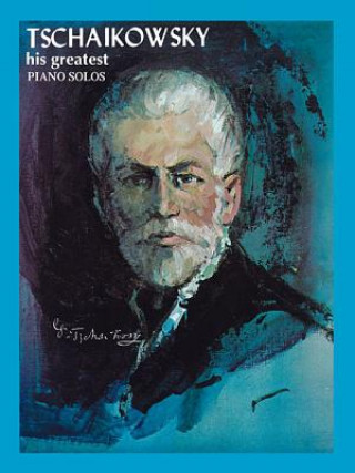 Könyv TCHAIKOVSKY HIS GREATEST PIANO SOLOS P I TCHAIKOVSKY