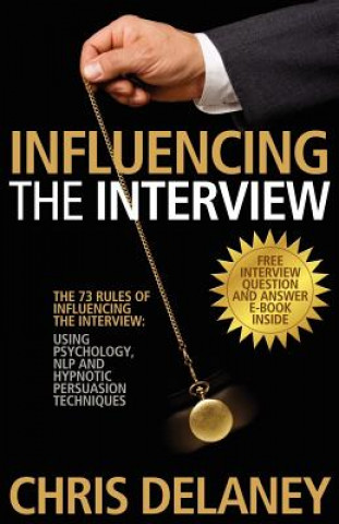 Kniha 73 Rules of Influencing the Interview Using Psychology, NLP and Hypnotic Persuasion Techniques Chris Delaney