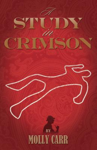 Książka Study in Crimson - the Further Adventures of Mrs. Watson and Mrs. St Clair Co-founders of the Watson Fanshaw Detective Agency - with a Supporting Cast Molly Carr