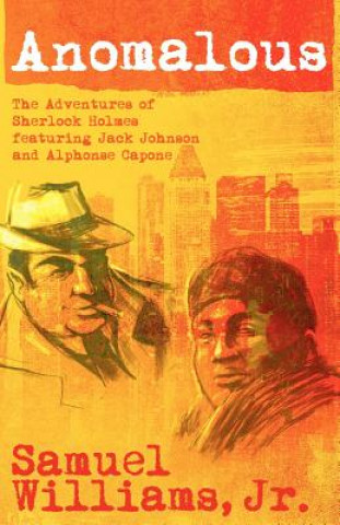 Kniha Anomalous: The Adventures of Sherlock Holmes Featuring Jack Johnson and Alphonse Capone Samuel Williams