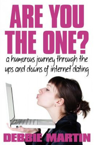 Книга Are You the One? A Humorous Journey Through the Ups and Downs of Internet Dating Debbie Martin