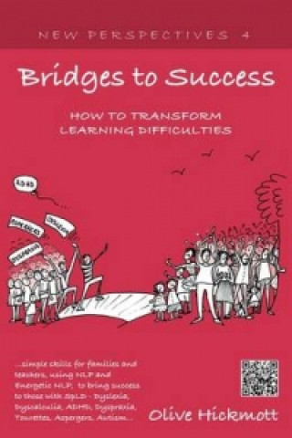 Könyv Bridges to Success: Keys to Transforming Learning Difficulties; Simple Skills for Families and Teachers to Bring Success to Those with Dyslexia, Dysca Olive Hickmott