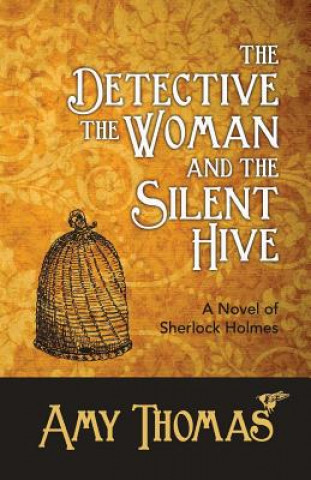 Książka Detective, the Woman and the Silent Hive: a Novel of Sherlock Holmes Amy Thomas