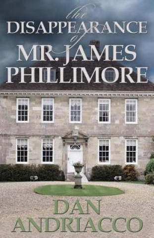 Kniha Disappearance of Mr. James Phillimore Dan Andriacco