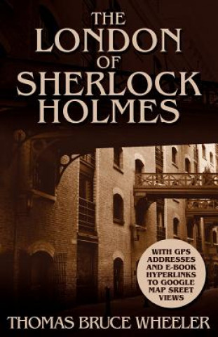 Carte London of Sherlock Holmes - Over 400 Computer Generated Street Level Photos Thomas Bruce Wheeler