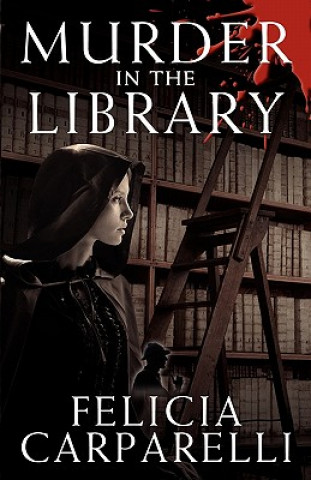 Carte Murder in the Library: A Mystery Inspired by Sherlock Holmes and One of His Most Famous Cases Felicia Carparelli
