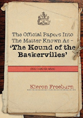 Książka Official Papers into the Matter Known as - The Hound of the Baskervilles (DCC/1435/89 Refers) Kieron Freeburn