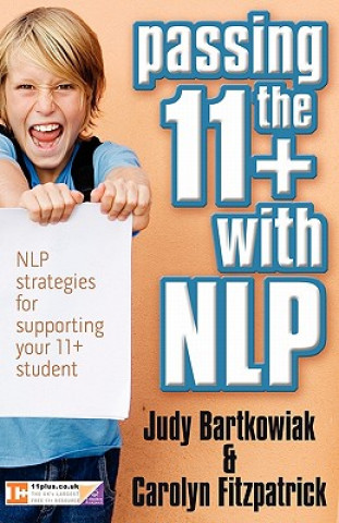 Carte Passing the 11+ with NLP - NLP Strategies for Supporting Your 11 Plus Student Judy Bartkowiak