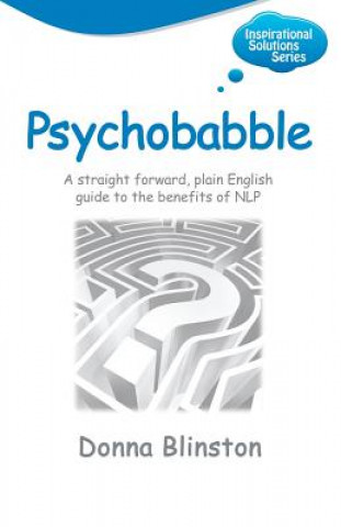 Könyv Psychobabble: A Straight Forward, Plain English Guide to the Benefits of NLP Donna Blinston