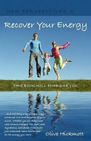 Kniha Recover Your Energy and End Fatigue by Using Energy Enhanced NLP and the Power of Your Mind. Olive Hickmott