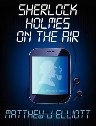 Könyv Sherlock Holmes on the Air Matthew J. Elliott