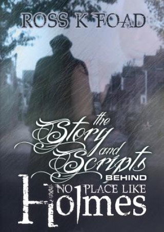 Kniha Story and Scripts Behind No Place Like Holmes Ross K. Foad