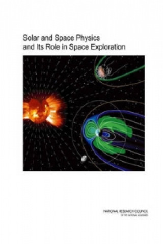 Knjiga Solar and Space Physics and Its Role in Space Exploration National Academy of Sciences
