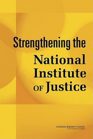 Könyv Strengthening the National Institute of Justice Committee on Assessing the Research Program of the National Institute of Justice