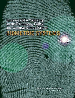 Carte Summary of a Workshop on the Technology, Policy, and Cultural Dimensions of Biometric Systems Division on Engineering and Physical Sciences