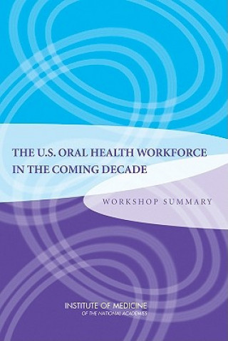 Book U.S. Oral Health Workforce in the Coming Decade Institute of Medicine