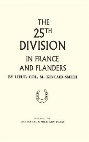 Livre 25th Division in France and Flanders M. Kincaid-Smith