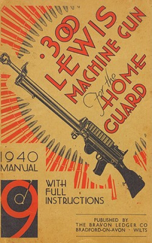 Könyv 300 Lewis Machine Gun for the Home Guard 1940 Manual H. W. Bodman