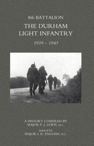 Книга 8th Battalion the Durham Light Infantry 1939-1945 I. R. English