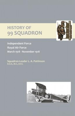 Kniha History of 99 Squadron. Independent Force. Royal Air Force. March,1918 - November,1918 L.A. Pattinson