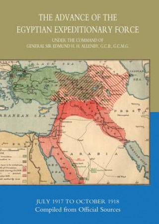 Livre Advance of the Egyptian Expeditionary Force 1917-1918 Compiled from Official Sources Hmso Books