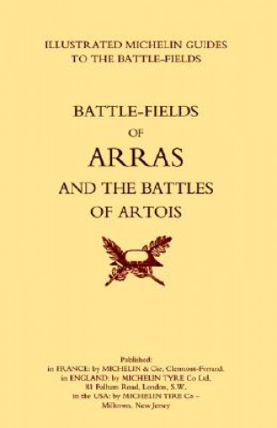 Carte Bygone Pilgrimage. Arras and the Battles of Artois an Illustrated Guide to the Battlefields 1914-1918 Michelin