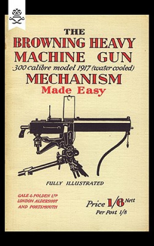 Buch Browning Heavy Machine Gun .300 Calibre Model 1917 (Water Cooled) Mechanism Made Easy Anon