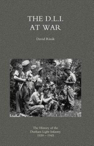 Könyv D.L.I. at War: the History of the Durham Light Infantry 1939-1945 David Rissik