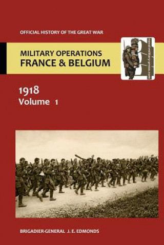 Book France and Belgium 1918 Vol I. the German March Offensive and Its Preliminaries. Official History of the Great War. Brig-Gen Sir J E Edmonds