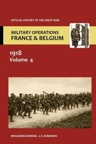 Könyv France and Belgium 1918. Vol IV. 8th August - 26th September. the Franco-British Offensive. Official History of the Great War. Brig-Gen Sir J E Edmonds